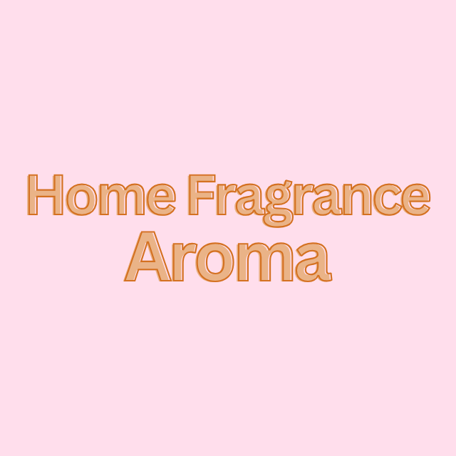 Home Fragrance / Aroma