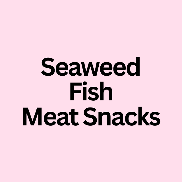 Seaweed / Fish and Meat Snacks